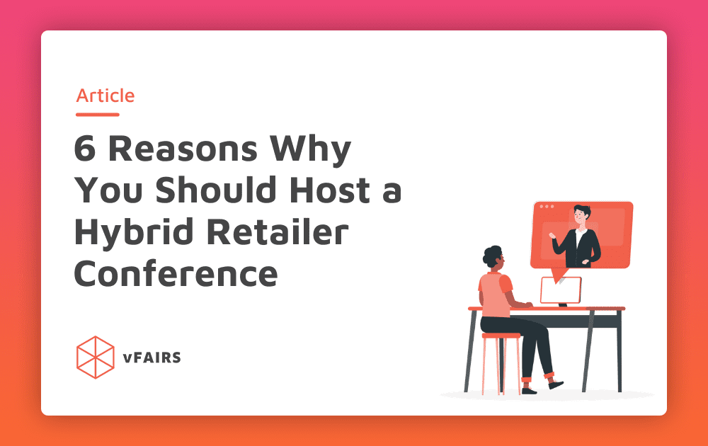 6 Reasons Why You Should Be Hosting a Hybrid Retailer Conference
