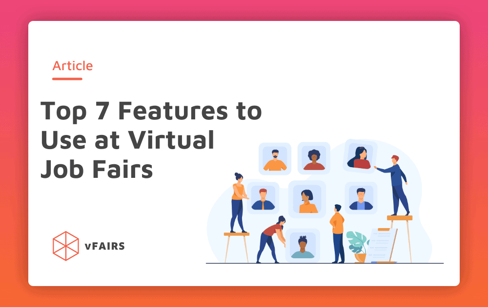 Top 7 Features to Use at Virtual Job Fairs