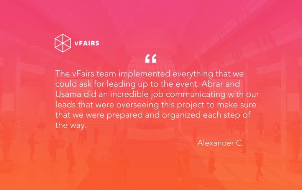 Testimonial reading: "The vFairs team implemented everything that we could ask for leading up to the event. Abrar and Usama did an incredible job communicating with our leads that were overseeing this project to make sure that we were prepared and organized each step of the way."
