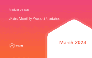 vFairs Monthly Product Updates - March 2023