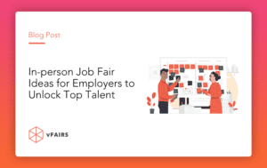 In-person Job Fair Ideas for Employers to Unlock Top Talent